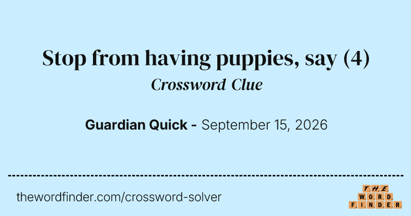 Stop from having puppies, say crossword clue image