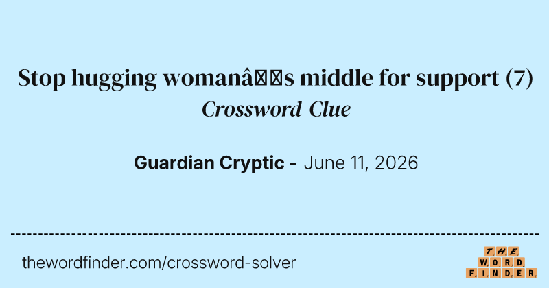 Stop hugging woman’s middle for support crossword clue image