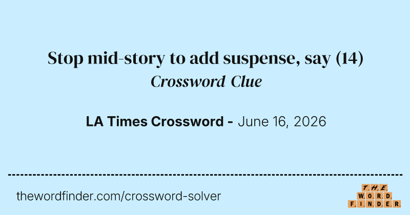 Stop mid-story to add suspense, say crossword clue image