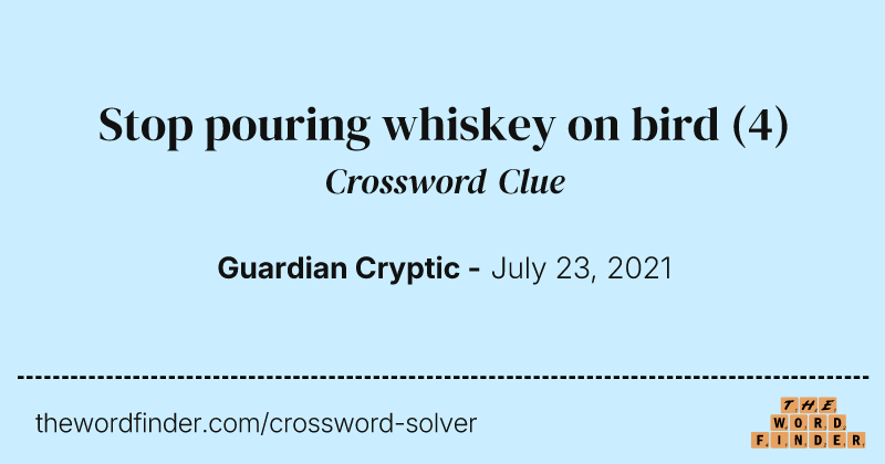Stop pouring whiskey on bird crossword clue image