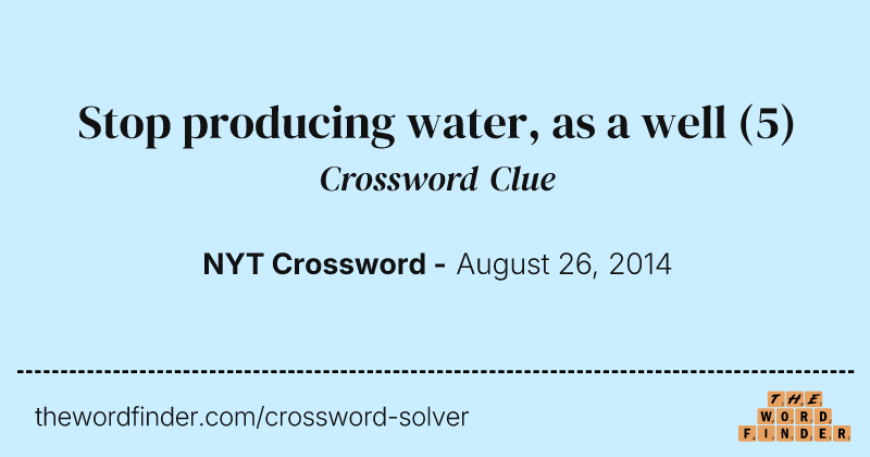 Stop producing water, as a well crossword clue image