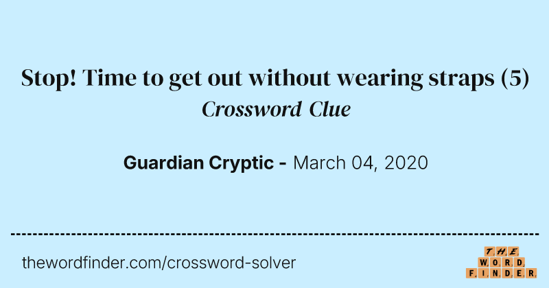 Stop! Time to get out without wearing straps crossword clue image