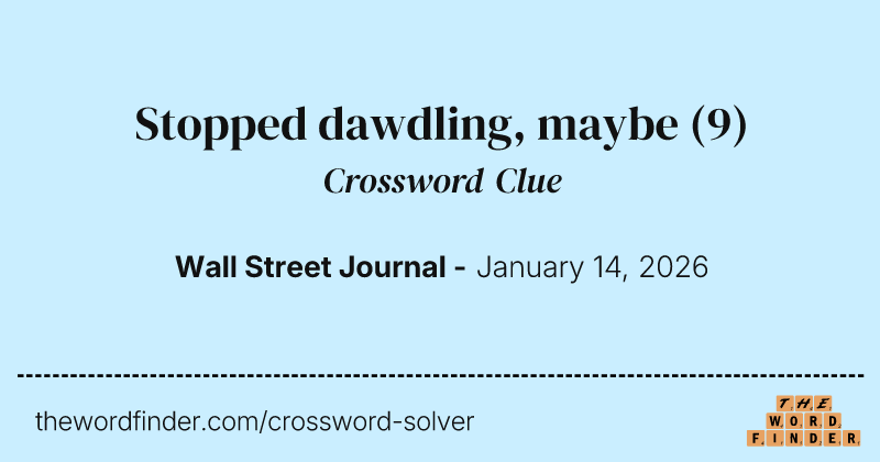 Stopped dawdling, maybe crossword clue image
