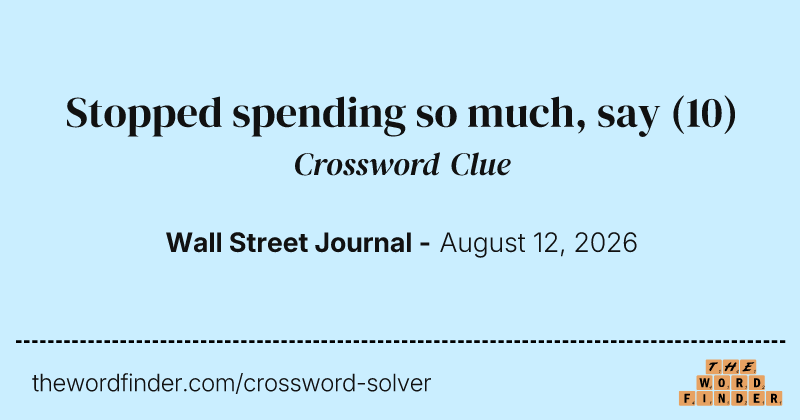 Stopped spending so much, say crossword clue image