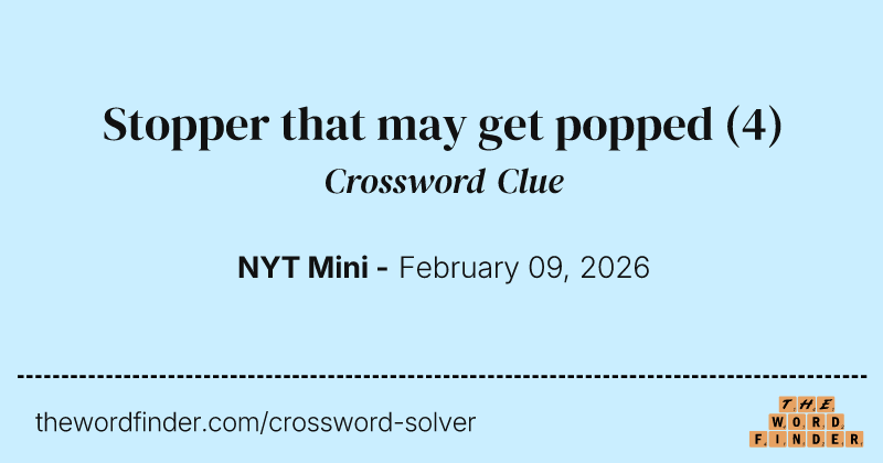 Stopper that may get popped crossword clue image