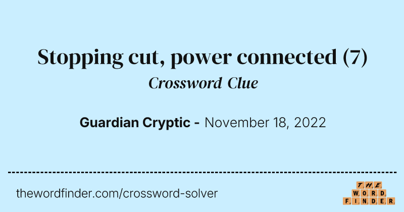 Stopping cut, power connected crossword clue image