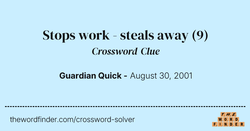 Stops work - steals away crossword clue image