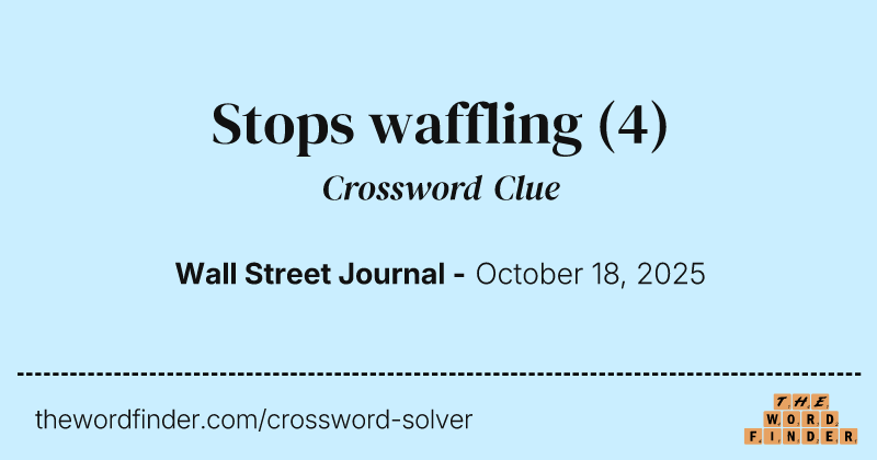 Stops waffling crossword clue image