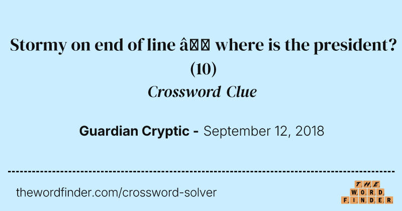 Stormy on end of line — where is the president? crossword clue image