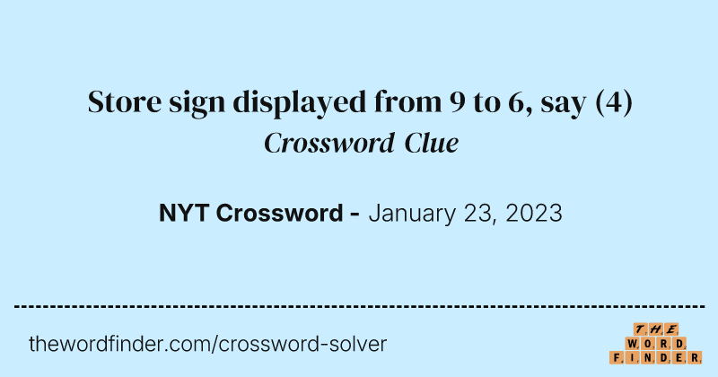 Store sign displayed from 9 to 6, say crossword clue image