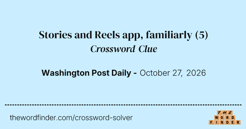 Stories and Reels app, familiarly crossword clue image