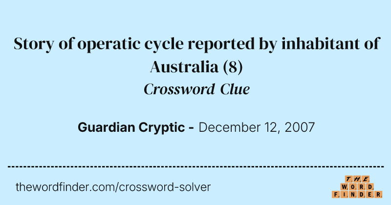 Story of operatic cycle reported by inhabitant of Australia crossword clue image