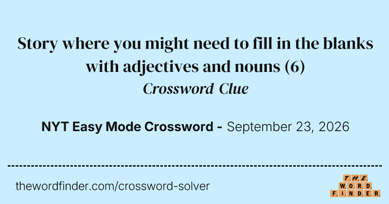 Story where you might need to fill in the blanks with adjectives and nouns crossword clue image