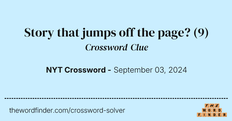 Story that jumps off the page? crossword clue image