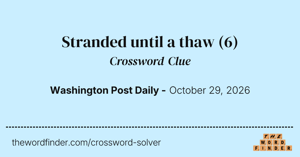 Stranded until a thaw — Crossword Clue