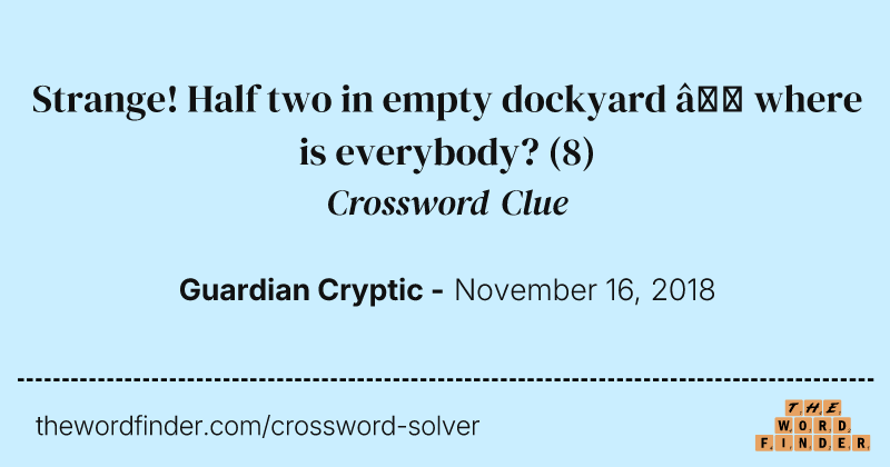 Strange! Half two in empty dockyard — where is everybody? crossword clue image