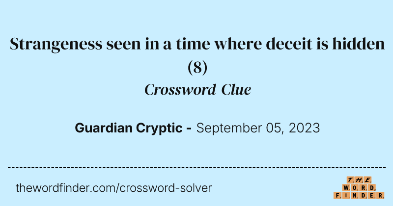 Strangeness seen in a time where deceit is hidden crossword clue image