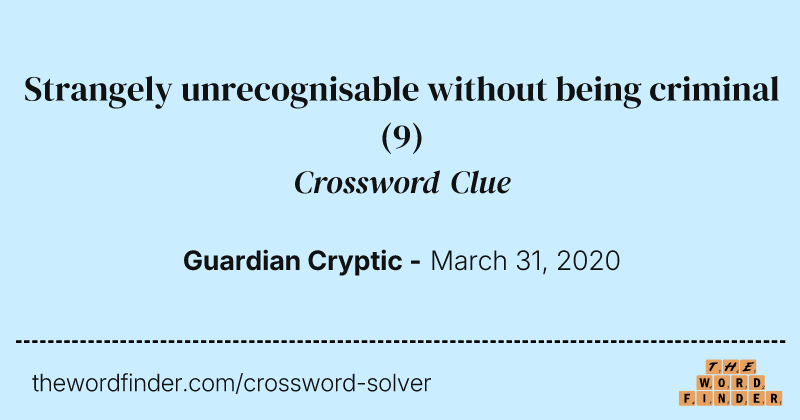 Strangely unrecognisable without being criminal crossword clue image