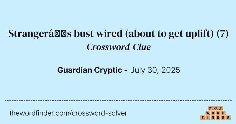 Stranger’s bust wired (about to get uplift) crossword clue image