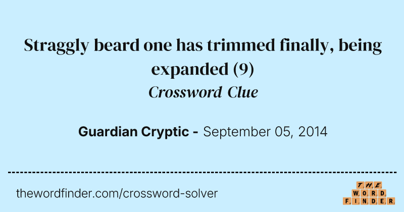 Straggly beard one has trimmed finally, being expanded crossword clue image