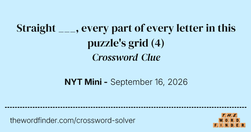 Straight ___, every part of every letter in this puzzle's grid crossword clue image
