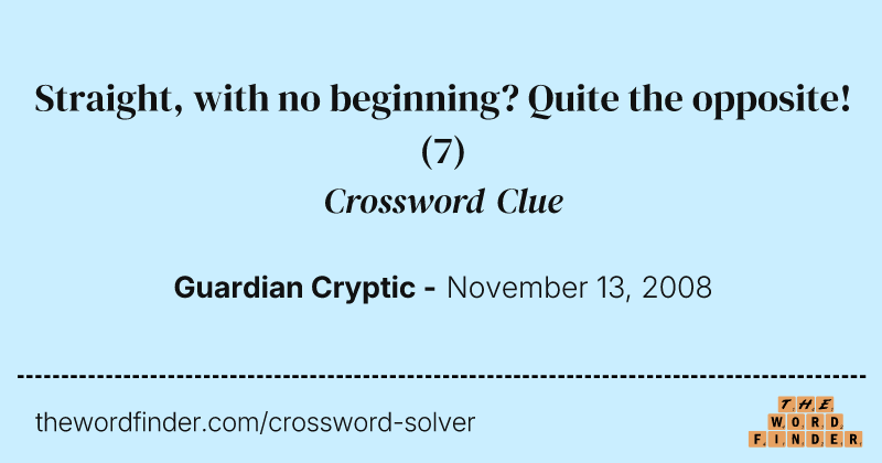 Straight, with no beginning? Quite the opposite! crossword clue image