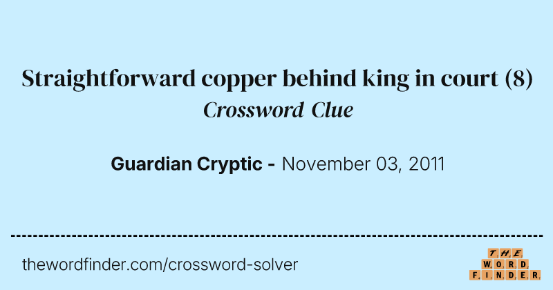 Straightforward copper behind king in court crossword clue image
