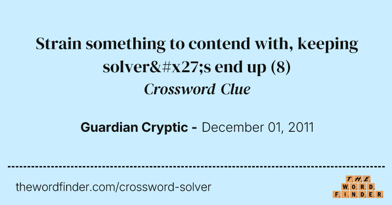 Strain something to contend with, keeping solver's end up crossword clue image