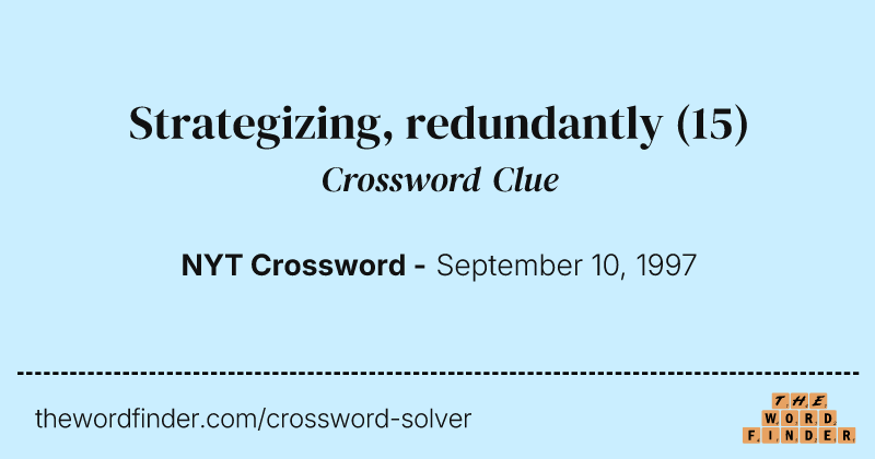 Strategizing, redundantly crossword clue image