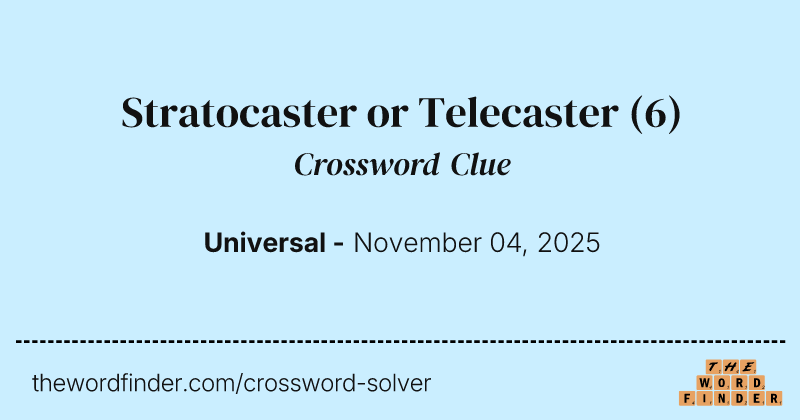 Stratocaster or Telecaster crossword clue image