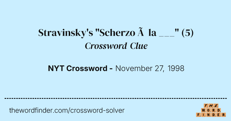 Stravinsky's "Scherzo à la ___" crossword clue image