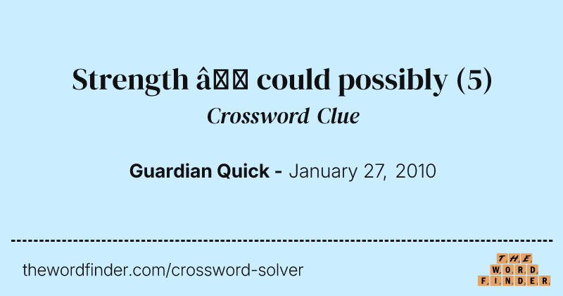 Strength — could possibly crossword clue image