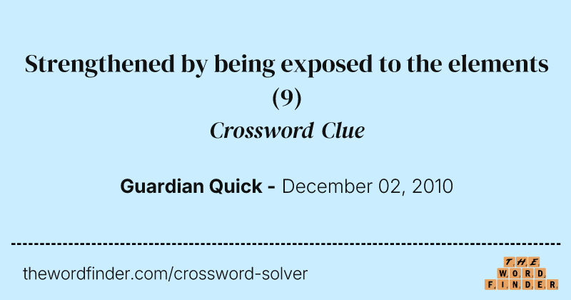 Strengthened by being exposed to the elements crossword clue image