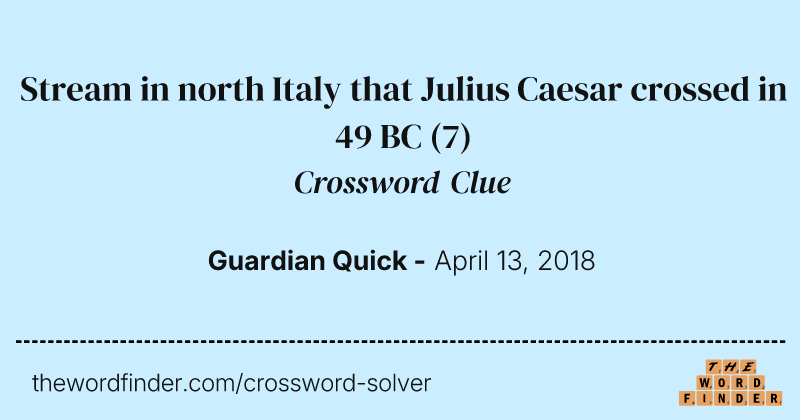 Stream in north Italy that Julius Caesar crossed in 49 BC crossword clue image