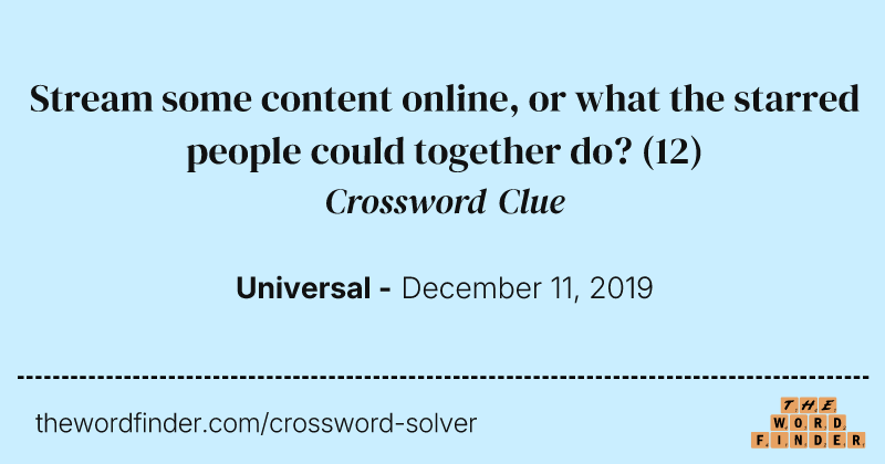 Stream some content online, or what the starred people could together do? crossword clue image