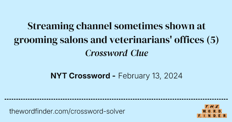 Streaming channel sometimes shown at grooming salons and veterinarians' offices crossword clue image