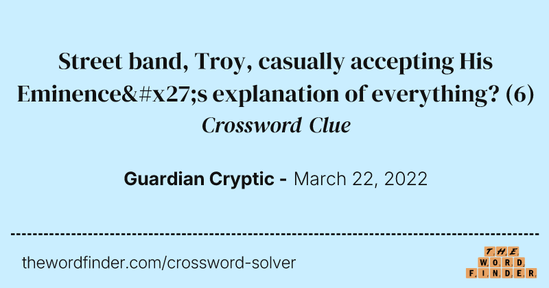 Street band, Troy, casually accepting His Eminence's explanation of everything? crossword clue image