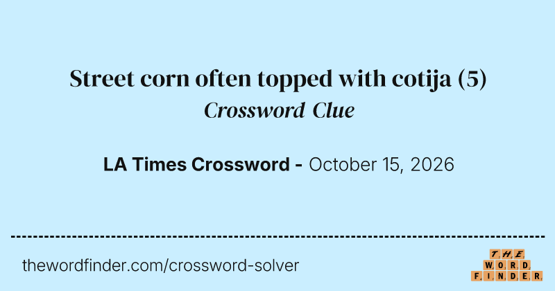 Street corn often topped with cotija crossword clue image
