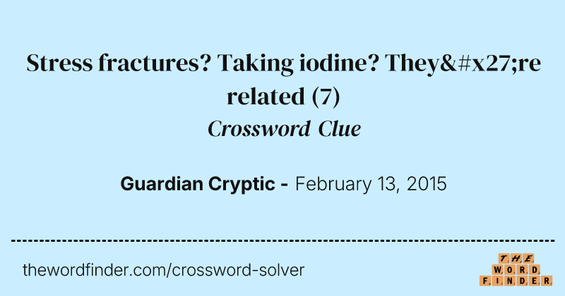 Stress fractures? Taking iodine? They're related crossword clue image