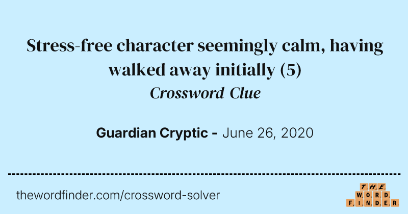 Stress-free character seemingly calm, having walked away initially crossword clue image