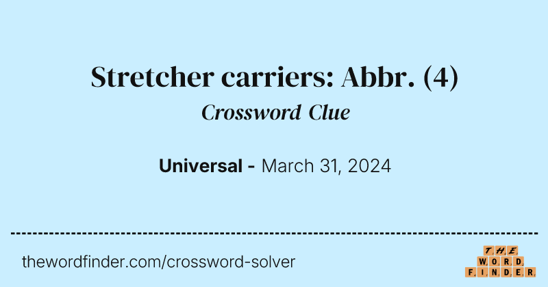 Stretcher carriers: Abbr. crossword clue image