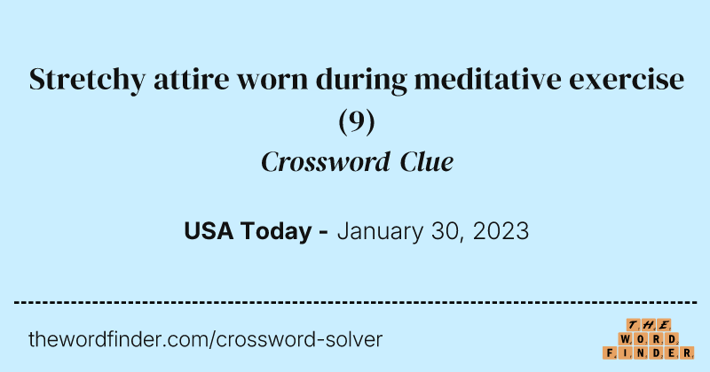 Stretchy attire worn during meditative exercise crossword clue image