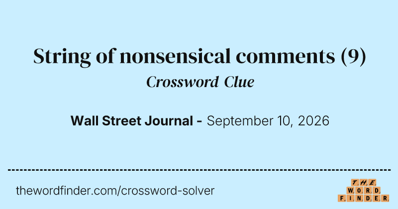 String of nonsensical comments crossword clue image