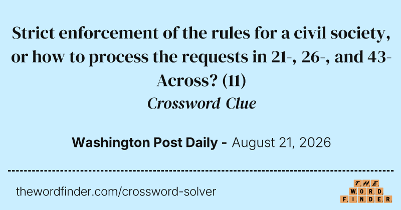 Strict enforcement of the rules for a civil society, or how to process the requests in 21-, 26-, and 43-Across? crossword clue image