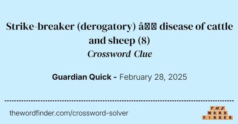 Strike-breaker (derogatory) – disease of cattle and sheep crossword clue image