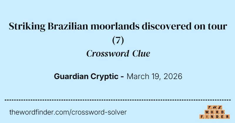 Striking Brazilian moorlands discovered on tour crossword clue image