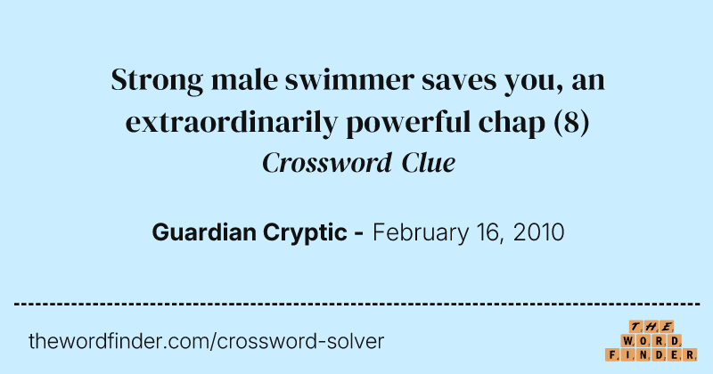 Strong male swimmer saves you, an extraordinarily powerful chap crossword clue image
