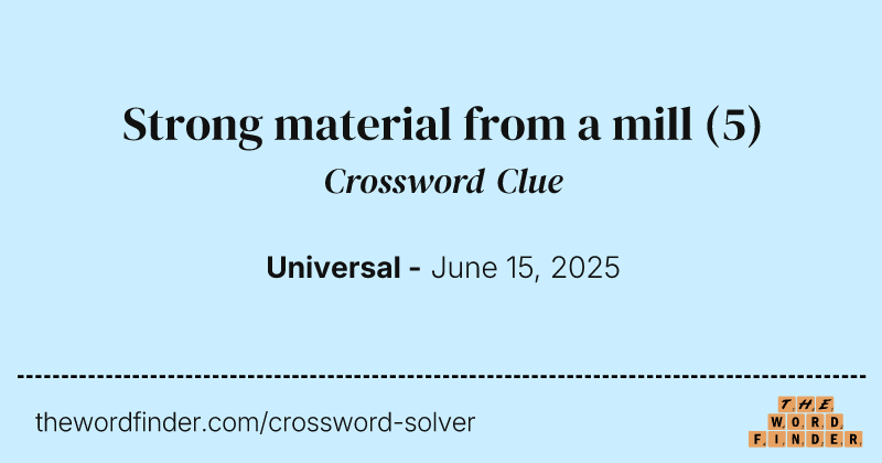 Strong material from a mill crossword clue image