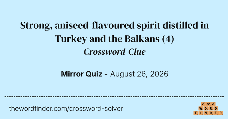 Strong, aniseed-flavoured spirit distilled in Turkey and the Balkans crossword clue image
