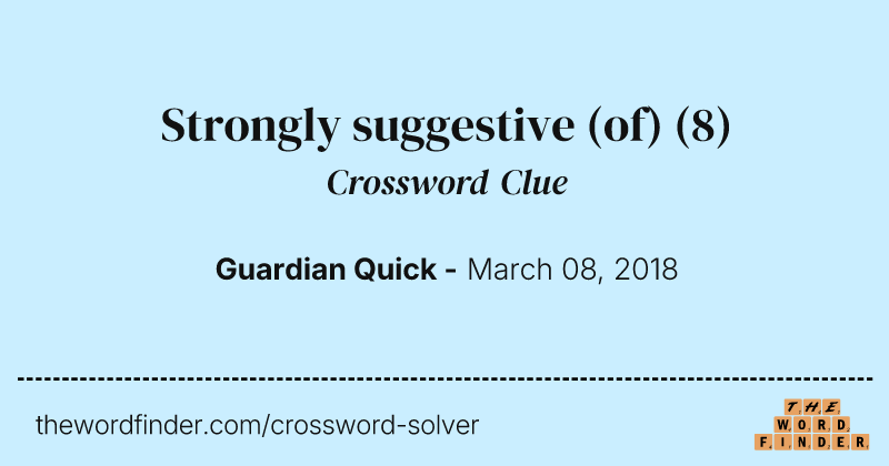 Strongly suggestive (of) crossword clue image